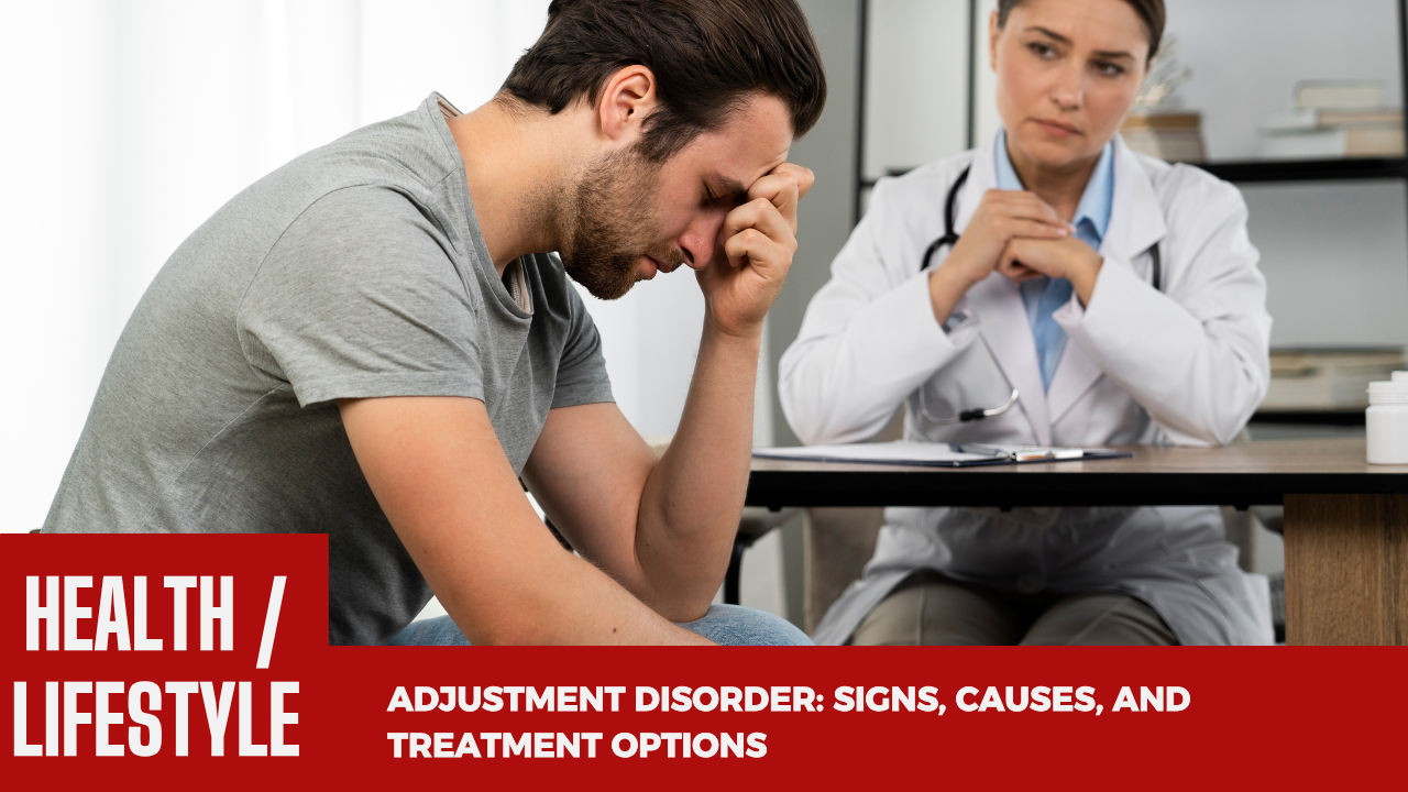Adjustment Disorder Signs, Causes, and Treatment Options