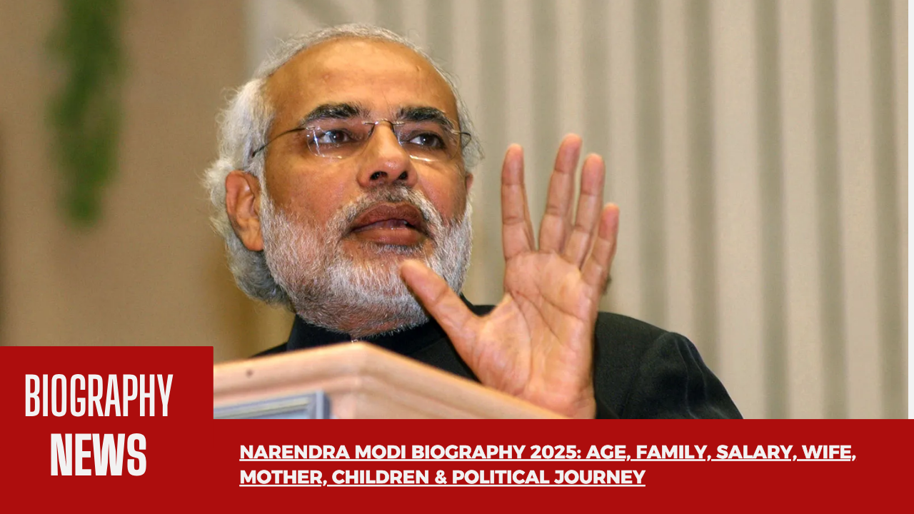 Narendra Modi Biography 2025: Age, Family, Salary, Wife, Mother, Children & Political Journey